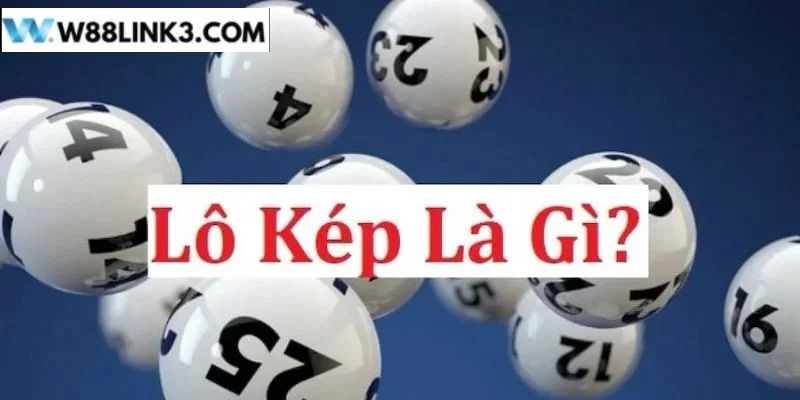 Lô Kép Là Gì? Lô Thủ W88 Hé Lộ Cách Bắt Cầu Lô Đẹp